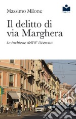 Il delitto di via Marghera. Le inchieste dell'8° distretto libro