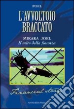 L'avvoltoio braccato. Mikara Joel. Il mito della finanza