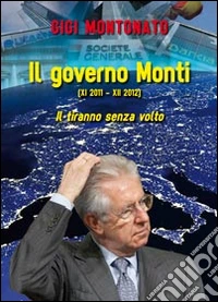 Il governo Monti (XI 2011-XII 2012). Il tiranno senza volto libro