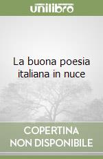 La buona poesia italiana in nuce libro