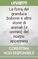 La forra del granduca bubone e altre storie di animali (e uomini) del nostro appennino