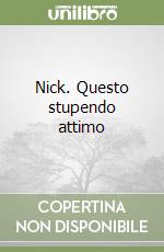 Nick. Questo stupendo attimo libro