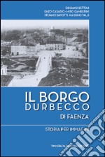 Il borgo Durbecco di Faenza. Storia per immagini libro