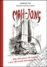 Mah-Jong. Per chi gioca da tempo e per chi vuole incominciare ora! libro