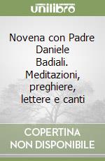 Novena con Padre Daniele Badiali. Meditazioni, preghiere, lettere e canti libro