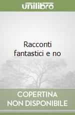 Racconti fantastici e no libro