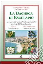 La bacheca di Esculapio. Le proprietà terapeutiche ed organolettiche dei prodotti dell'area grecanica libro