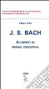 J. S. Bach. Elementi di prassi esecutiva libro