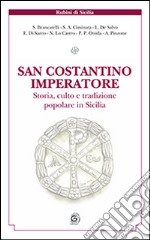 San Costantino imperatore. Storia culto e tradizione popolare in Sicilia libro