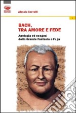 Bach: un grido di dolore, un sospiro d'amore, un palpito di fede libro