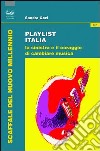 Playlist Italia. La sinistra e il coraggio di cambiare musica libro di Gozi Sandro