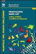 Trafficante sarà lei! Lobby, politica e traffico di influenze