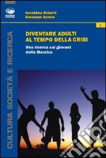 Diventare adulti al tempo della crisi. Una ricerca sui giovani della Marsica libro