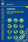 Facebook. I nuovi modelli di socialità ricostruiti attraverso una metodologia didattica «partecipata» libro