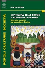 Continuità delle forme e mutamento dei sensi. Ricerche e analisi del simbolismo festivo libro