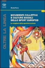 Movimenti collettivi e culture sociali dello sport europeo. Le stagioni della sportivazione libro