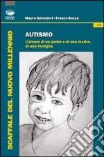 Autismo. L'amore di un padre e di una madre, di una famiglia libro