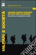 Soldiers without frontiers. The view from the ground. Experiences of asymmetric warfare