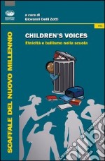 Children's voices. Etnicità e bullismo nella scuola libro