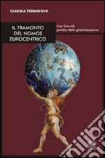 Il tramonto del nomos eurocentrico. Carl Schmitt, profeta della globalizzazione libro