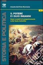 Il potere e i suoi inganni. Nuovi modelli di comportamento nella Tarda Antichità libro