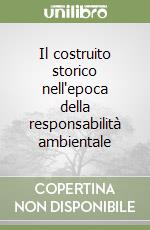 Il costruito storico nell'epoca della responsabilità ambientale