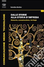 Dalle storie alla storia d'impresa. Memoria, comunicazione, heritage libro