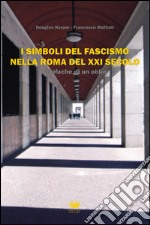 I simboli del fascismo nella Roma del XXI secolo. Cronache di un oblio libro