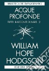 Acque profonde. Tutti i racconti di mare. Vol. 2 libro di Hodgson William Hope Guarriello P. (cur.)