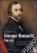 Giuseppe Montanelli. Una vita (con un saggio di Alberto Malvolti su Fucecchio negli anni di Giuseppe Montanelli) libro