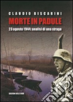 Morte in palude. 23 agosto 1944. Analisi di una strage libro