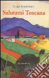 Salutami Toscana libro di Testaferrata Luigi