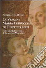 La vergine Maria Ferruccia di Filippino Lippi e altro nella Fucecchio di Lorenzo il Magnifico libro