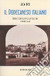 Il Dodecaneso italiano. Breve storia di una colonizzazione ben tollerata libro di Orsi Luca