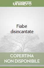 Fiabe disincantate