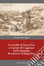 Il castello di Fucecchio e il ponte di Cappiano nella strategia di Lorenzo il Magnifico libro