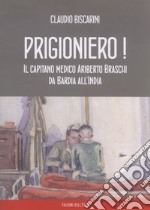 Prigioniero! Capitano medico Ariberto Braschi da Bardia all'India libro