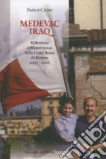 Medevac Iraq, riflessioni sull'esperienza della Croce Rossa di Firenze 2003-2006 libro