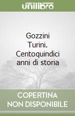 Gozzini Turini. Centoquindici anni di storia libro