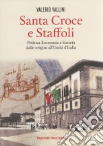 Santa Croce e Staffoli. Politica, economia e società dalle origini all'Unità d'Italia libro