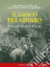 Il gioco del chiaro. Cento anni nel padule di Fucecchio libro