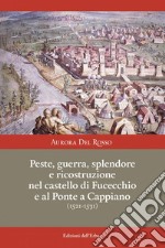 Peste, guerra, splendore e ricostruzione nel castello di Fucecchio e al Ponte a Cappiano (1521-1531) libro