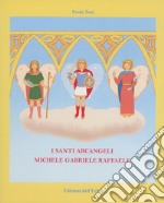 I santi arcangeli: Michele, Gabriele, Raffaele libro