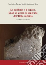 Le periferie e il centro. Studi di storia ed epigrafia dell'Italia romana