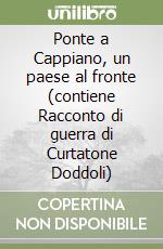 Ponte a Cappiano, un paese al fronte (contiene Racconto di guerra di Curtatone Doddoli) libro