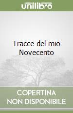 Tracce del mio Novecento libro