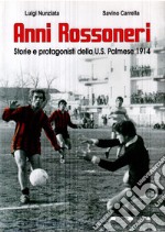 Anni rossoneri. Storie e protagonisti della U.S. Palmese 1914 libro