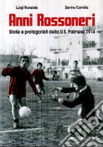 Anni rossoneri. Storia e protagonisti della U.S. Palmese 1914 libro