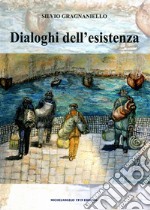 Dialoghi dell'esistenza. Nuova ediz. libro