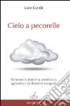 Cielo a pecorelle. Fenomeni e teorie tra astrofisici e agricoltori, tra filosofi e naviganti libro